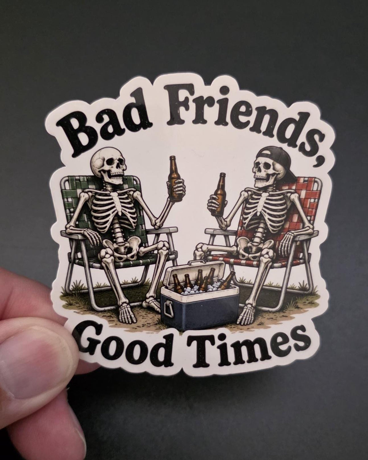 Skeleton Sticker | Bad Friends Good Times, Dark Humor Decal